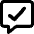Chat Bubble Square Check Icon from Core Remix Set